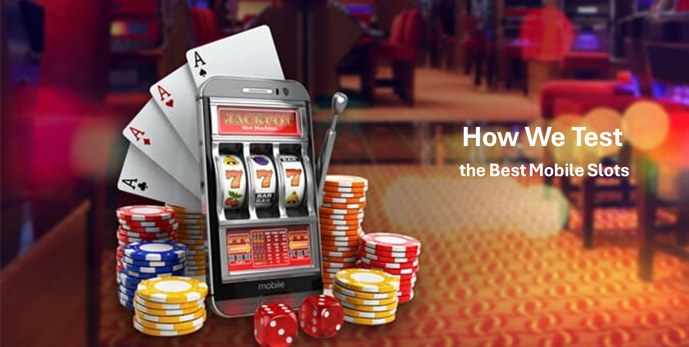 How we Test the Best Mobile Slots